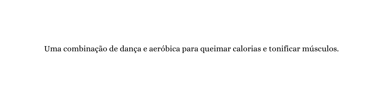 Uma combinação de dança e aeróbica para queimar calorias e tonificar músculos