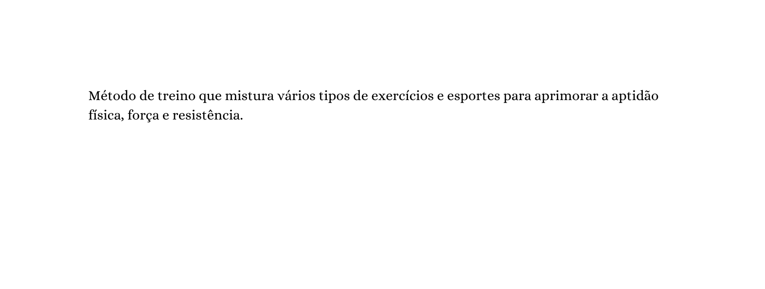 Método de treino que mistura vários tipos de exercícios e esportes para aprimorar a aptidão física força e resistência