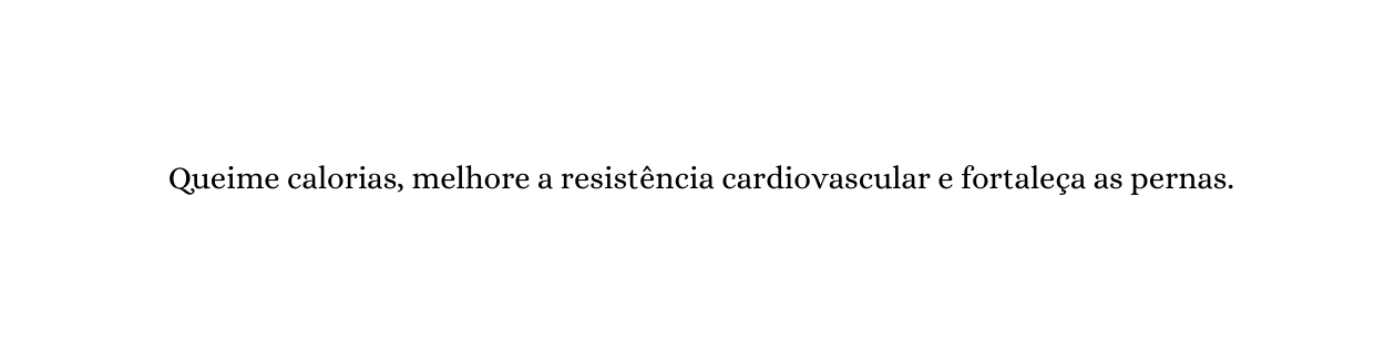 Queime calorias melhore a resistência cardiovascular e fortaleça as pernas